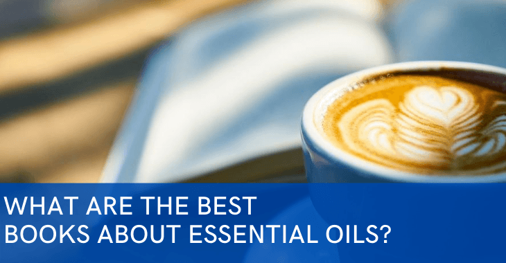 book with coffee and text overlay "What are the best boks about essential oils?"