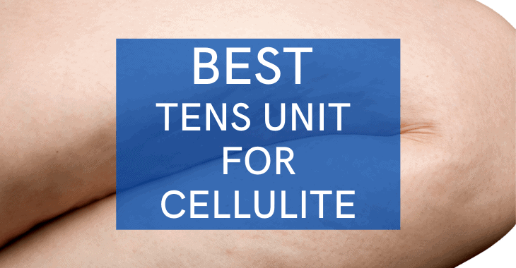 cellulite on woman's leg with text overlay "best tens unit for cellulite"