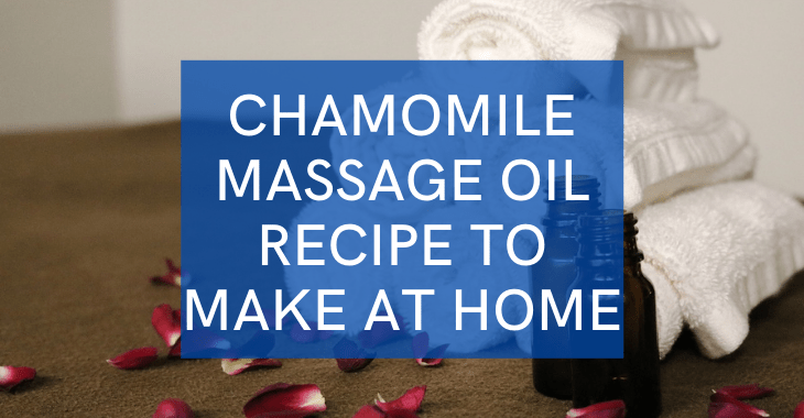 towels, flower petals, and oil bottles with text: Chamomile massage oil recipe to make at home